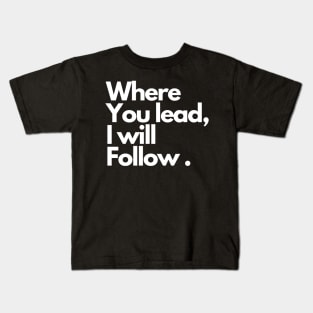 Where you lead, I will follow . Kids T-Shirt